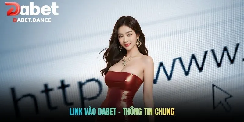 Link Vào Dabet - Cập Nhật Đường Dẫn Chính Thống Năm 2026 1 Link vào Dabet - Thông tin chung