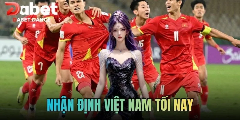 Nhận Định Việt Nam Tối Nay: Phân Tích Chuyên Sâu Tại Dabet 1 Nhận Định Việt Nam Tối Nay: Phân Tích Chuyên Sâu Tại Dabet
