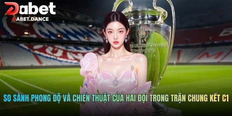 Kèo Chi Tiết Chung Kết C1: Phân Tích Sâu Trận Đấu Đỉnh Cao 3 So sánh phong độ và chiến thuật của hai đội trong trận chung kết C1