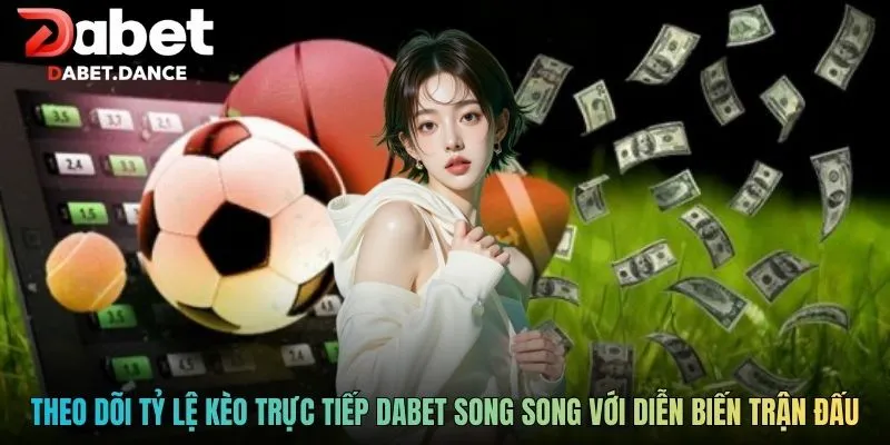 Tỷ Lệ Kèo Trực Tiếp Dabet Theo Dõi Biến Động Trận Đấu 4 Theo dõi tỷ lệ kèo trực tiếp Dabet song song với diễn biến trận đấu